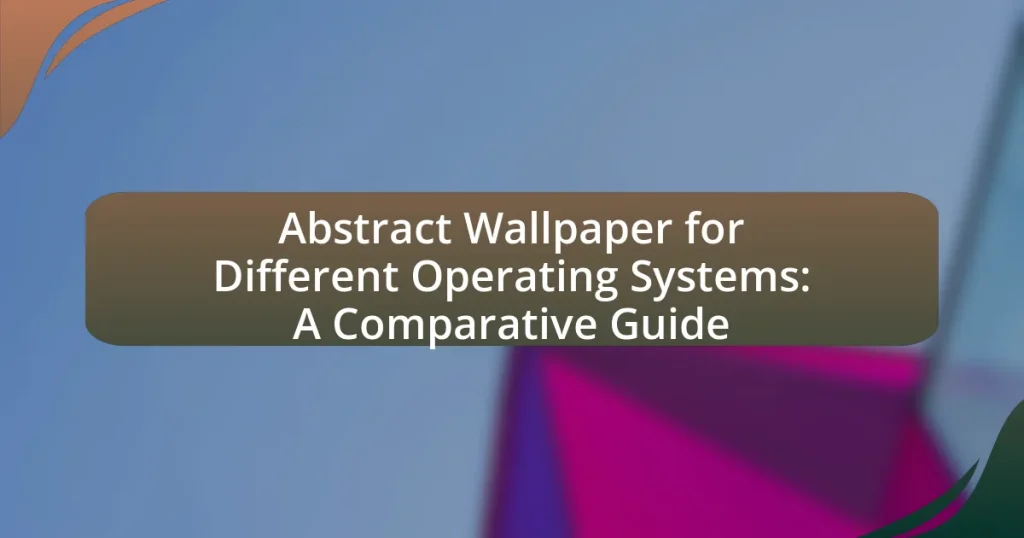 Abstract Wallpaper for Different Operating Systems: A Comparative Guide