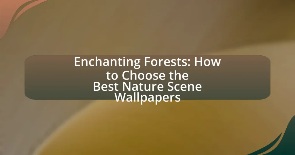 Enchanting Forests: How to Choose the Best Nature Scene Wallpapers
