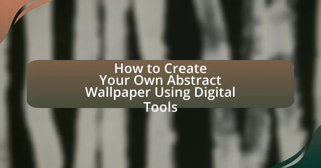 How to Create Your Own Abstract Wallpaper Using Digital Tools
