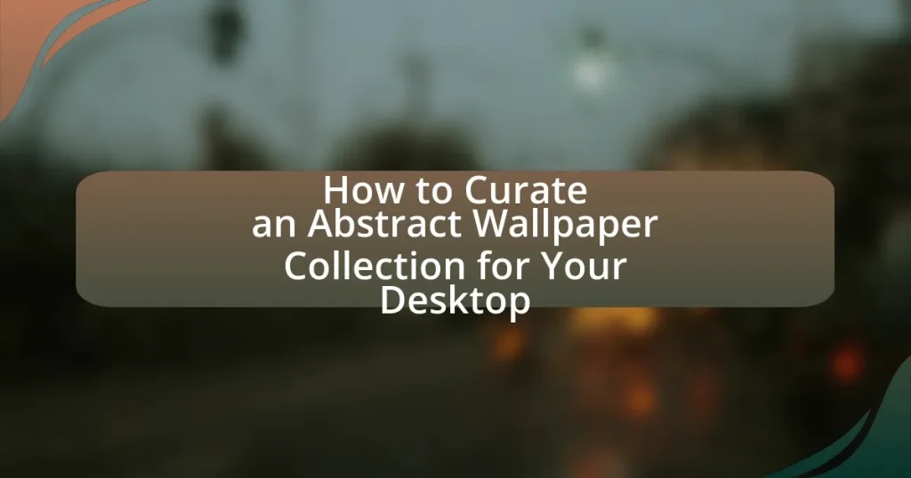 How to Curate an Abstract Wallpaper Collection for Your Desktop