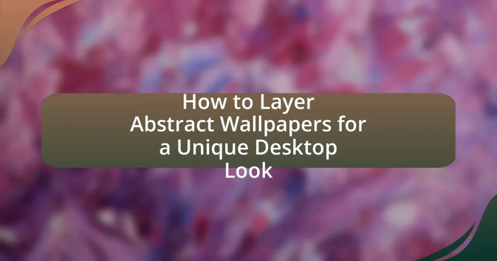 How to Layer Abstract Wallpapers for a Unique Desktop Look