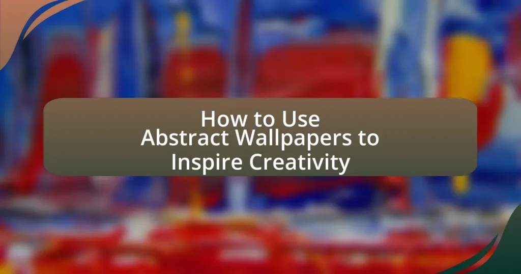How to Use Abstract Wallpapers to Inspire Creativity