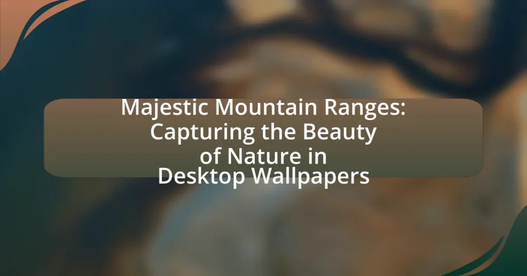 Majestic Mountain Ranges: Capturing the Beauty of Nature in Desktop Wallpapers