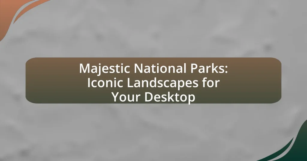 Majestic National Parks: Iconic Landscapes for Your Desktop