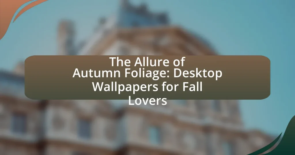 The Allure of Autumn Foliage: Desktop Wallpapers for Fall Lovers