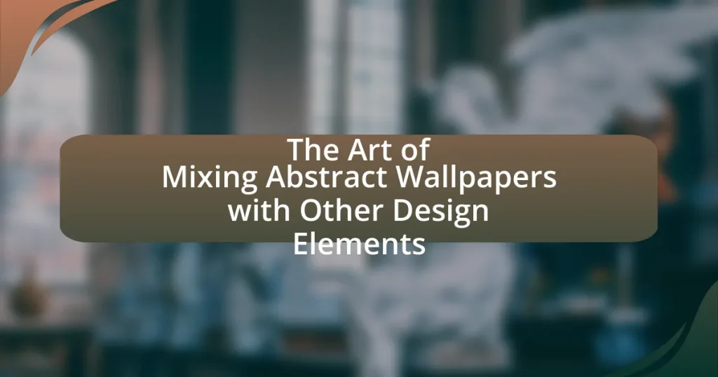 The Art of Mixing Abstract Wallpapers with Other Design Elements