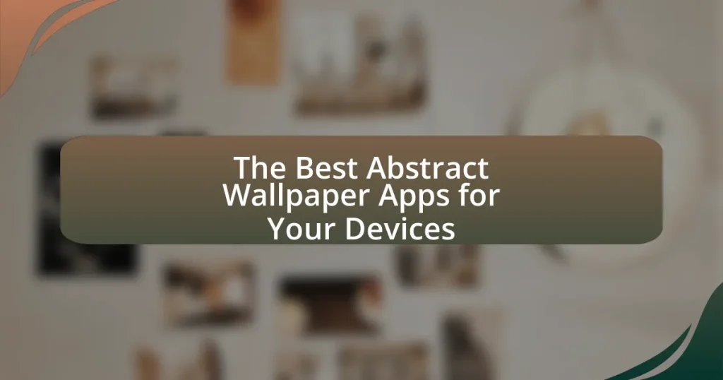 The Best Abstract Wallpaper Apps for Your Devices