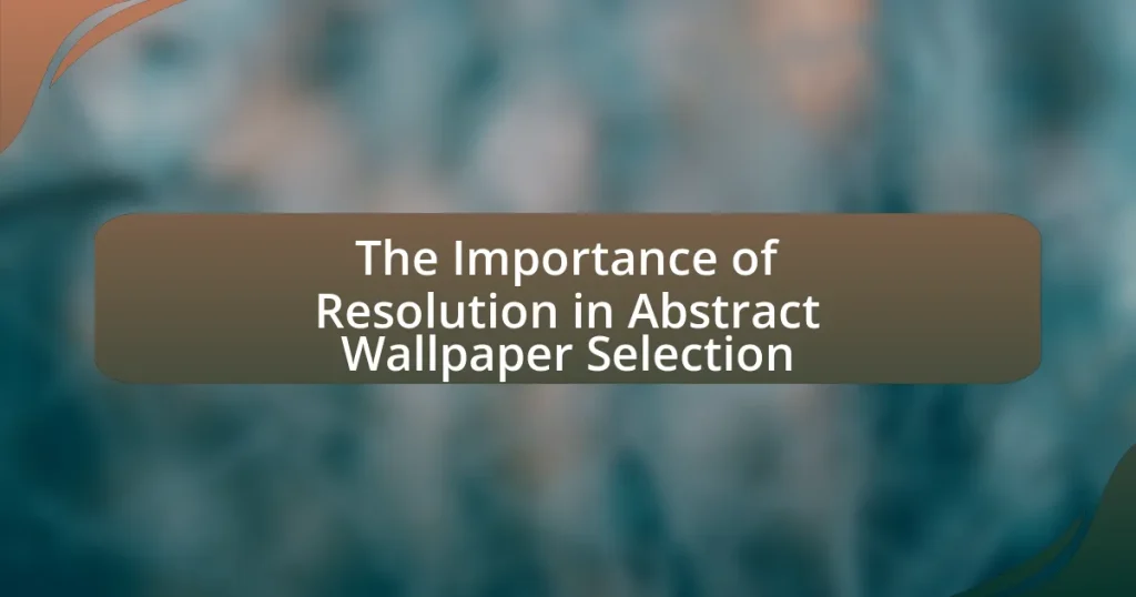 The Importance of Resolution in Abstract Wallpaper Selection