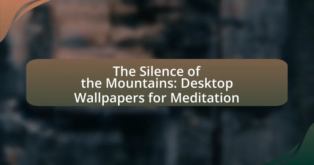 The Silence of the Mountains: Desktop Wallpapers for Meditation