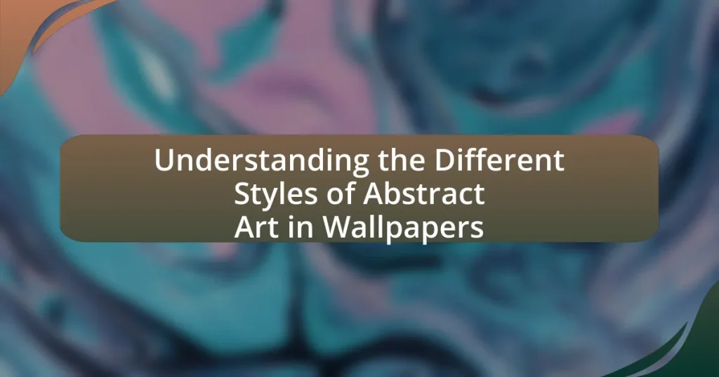 Understanding the Different Styles of Abstract Art in Wallpapers