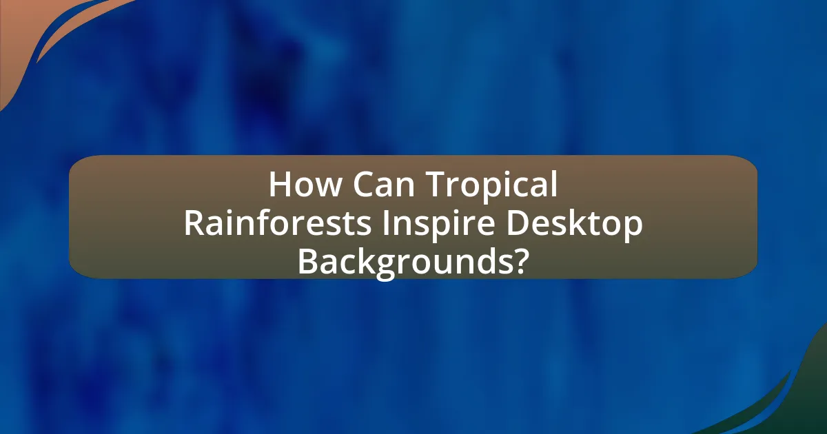 How Can Tropical Rainforests Inspire Desktop Backgrounds?