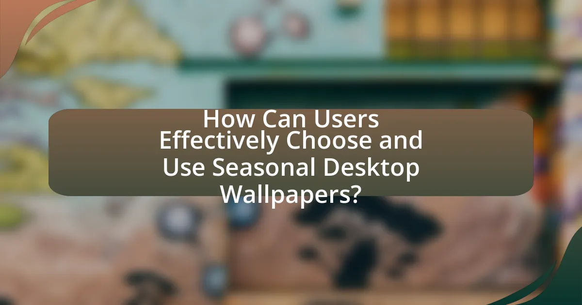 How Can Users Effectively Choose and Use Seasonal Desktop Wallpapers?