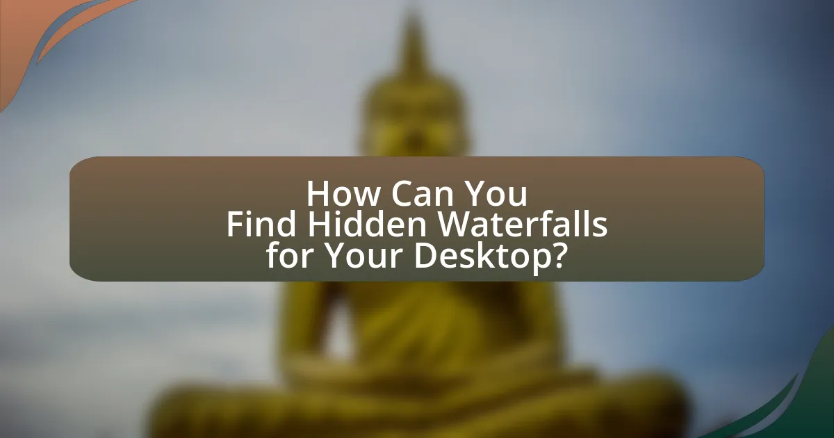 How Can You Find Hidden Waterfalls for Your Desktop?