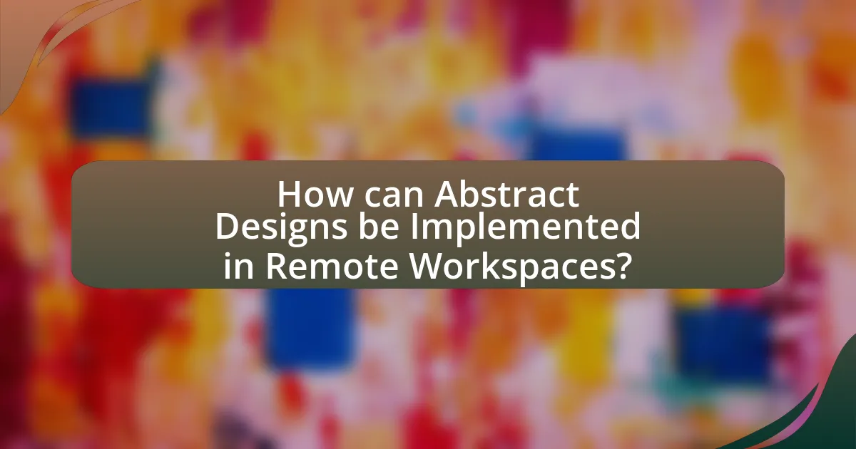How can Abstract Designs be Implemented in Remote Workspaces?