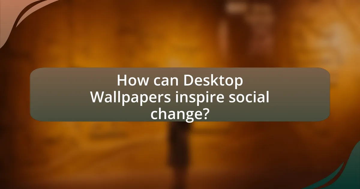 How can Desktop Wallpapers inspire social change?
