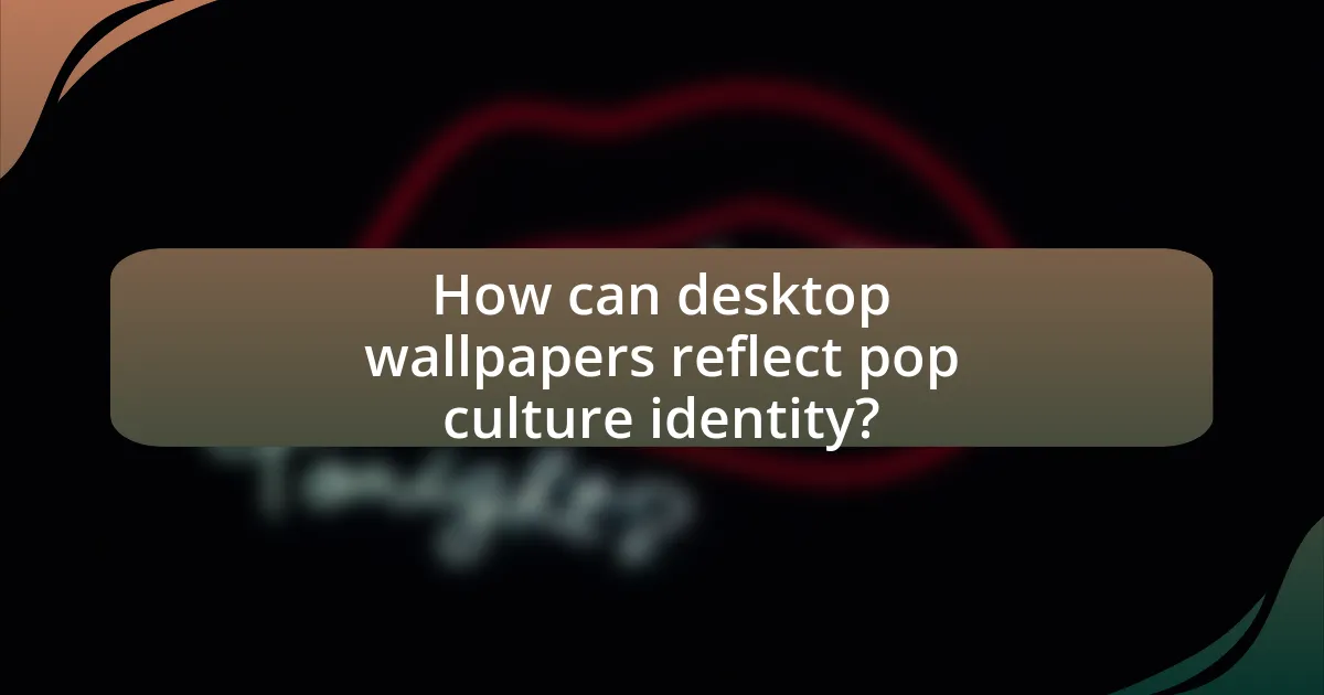 How can desktop wallpapers reflect pop culture identity?