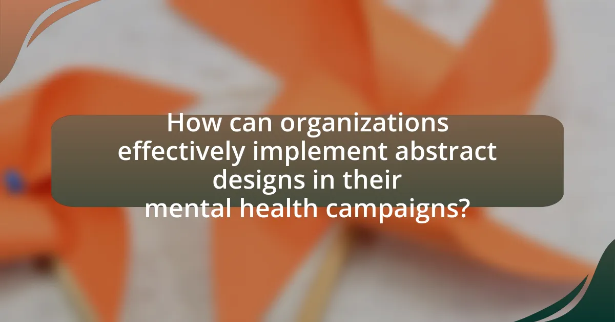 How can organizations effectively implement abstract designs in their mental health campaigns?