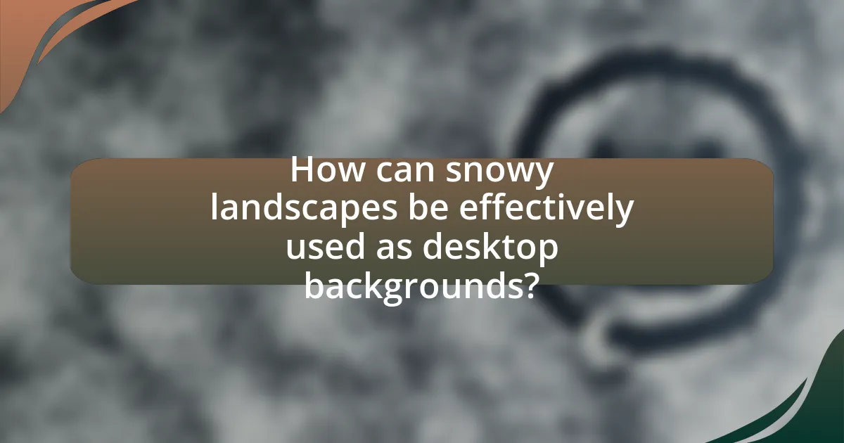How can snowy landscapes be effectively used as desktop backgrounds?
