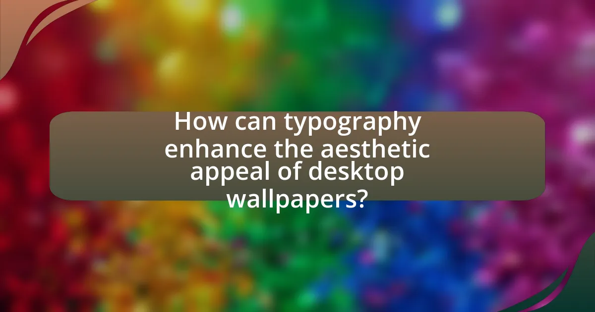 How can typography enhance the aesthetic appeal of desktop wallpapers?