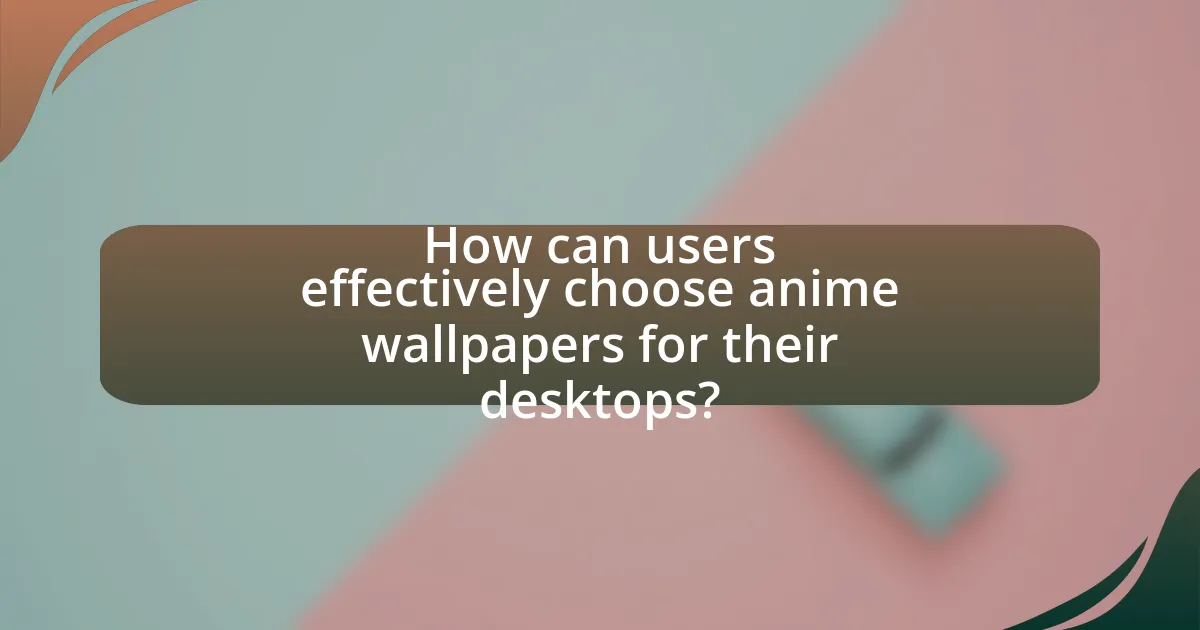 How can users effectively choose anime wallpapers for their desktops?