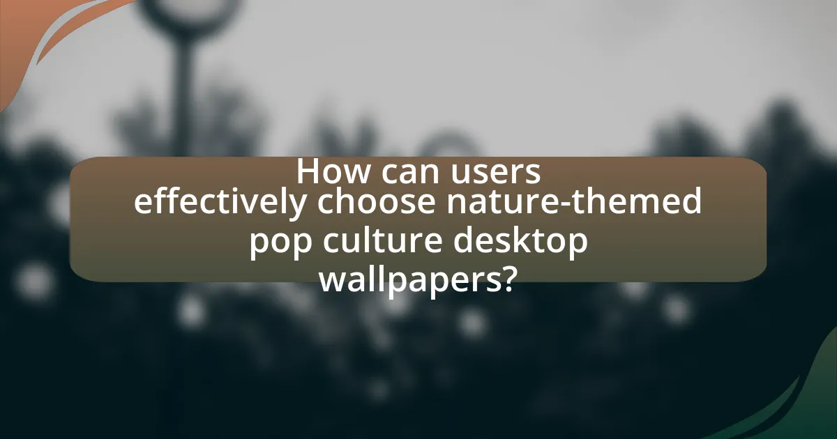 How can users effectively choose nature-themed pop culture desktop wallpapers?