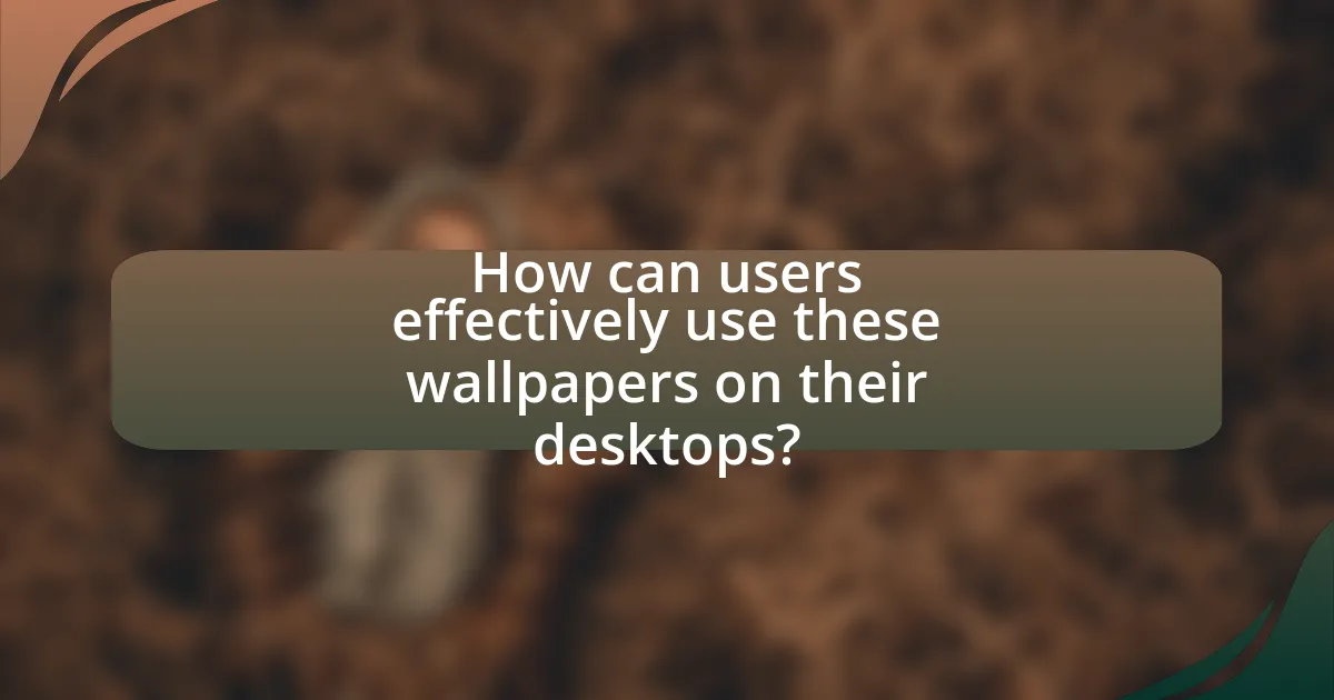 How can users effectively use these wallpapers on their desktops?