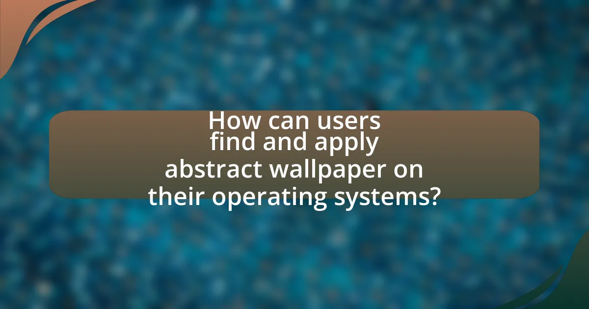 How can users find and apply abstract wallpaper on their operating systems?