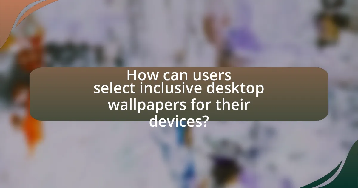 How can users select inclusive desktop wallpapers for their devices?