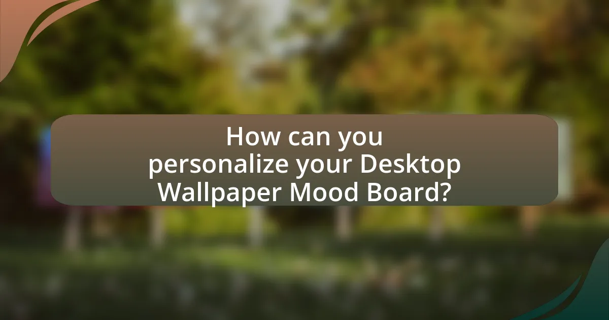 How can you personalize your Desktop Wallpaper Mood Board?