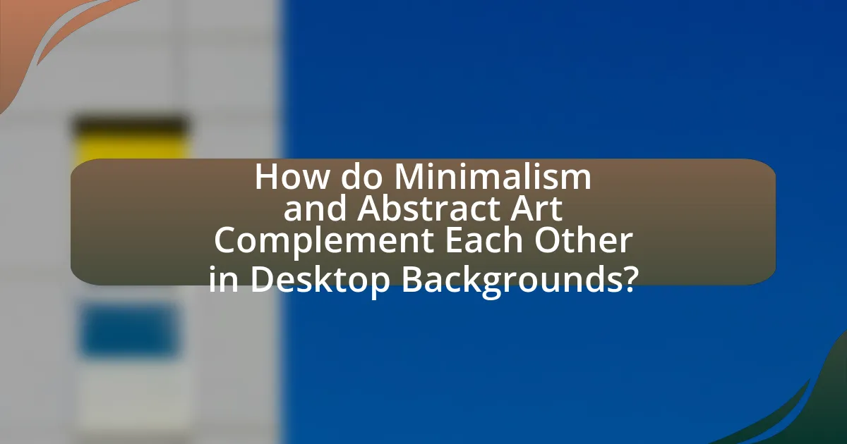 How do Minimalism and Abstract Art Complement Each Other in Desktop Backgrounds?