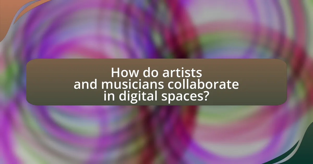 How do artists and musicians collaborate in digital spaces?