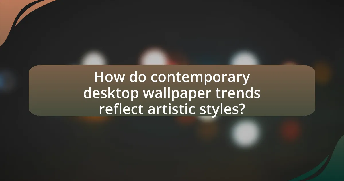 How do contemporary desktop wallpaper trends reflect artistic styles?