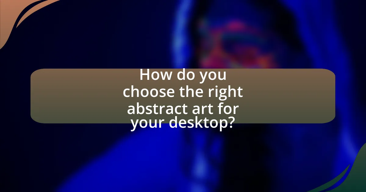 How do you choose the right abstract art for your desktop?