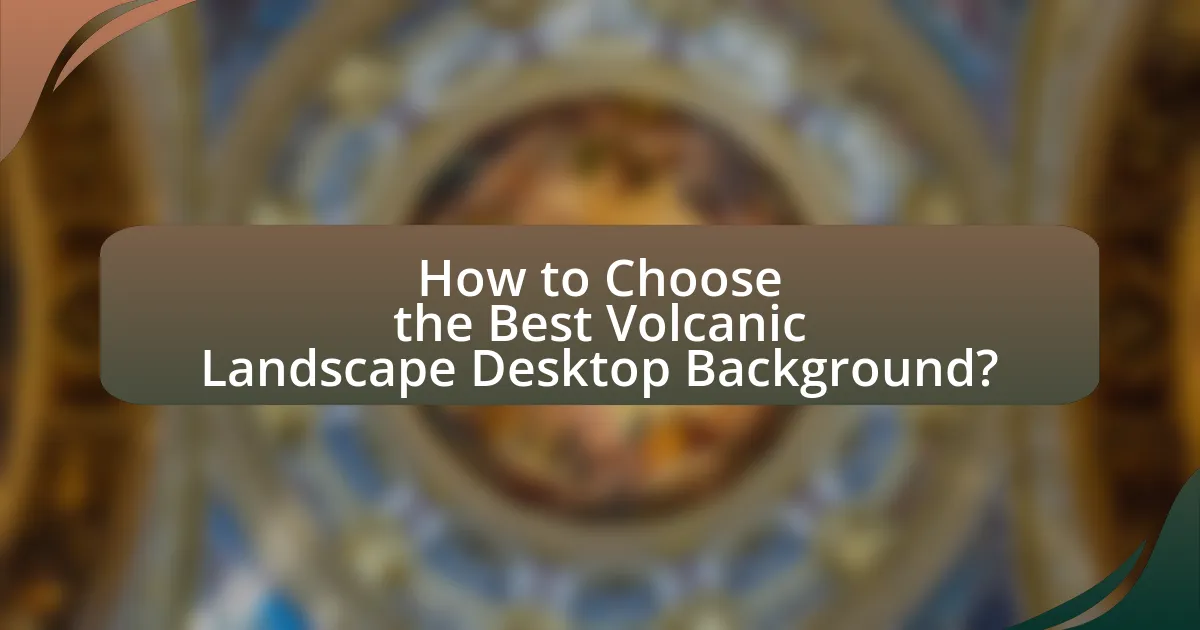 How to Choose the Best Volcanic Landscape Desktop Background?