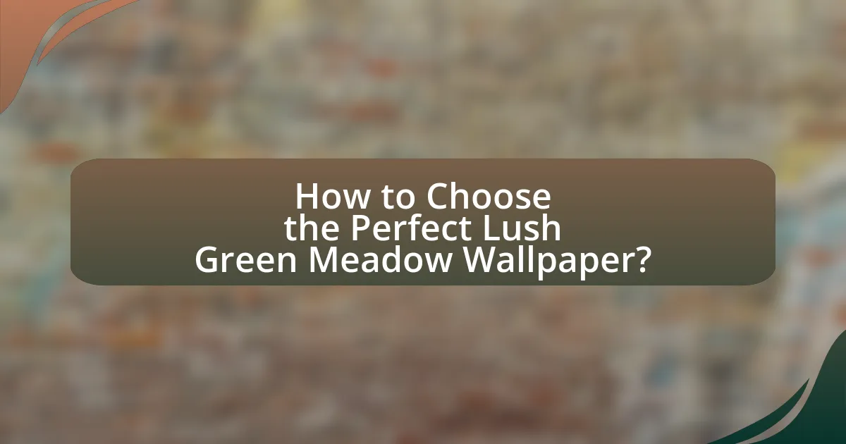 How to Choose the Perfect Lush Green Meadow Wallpaper?