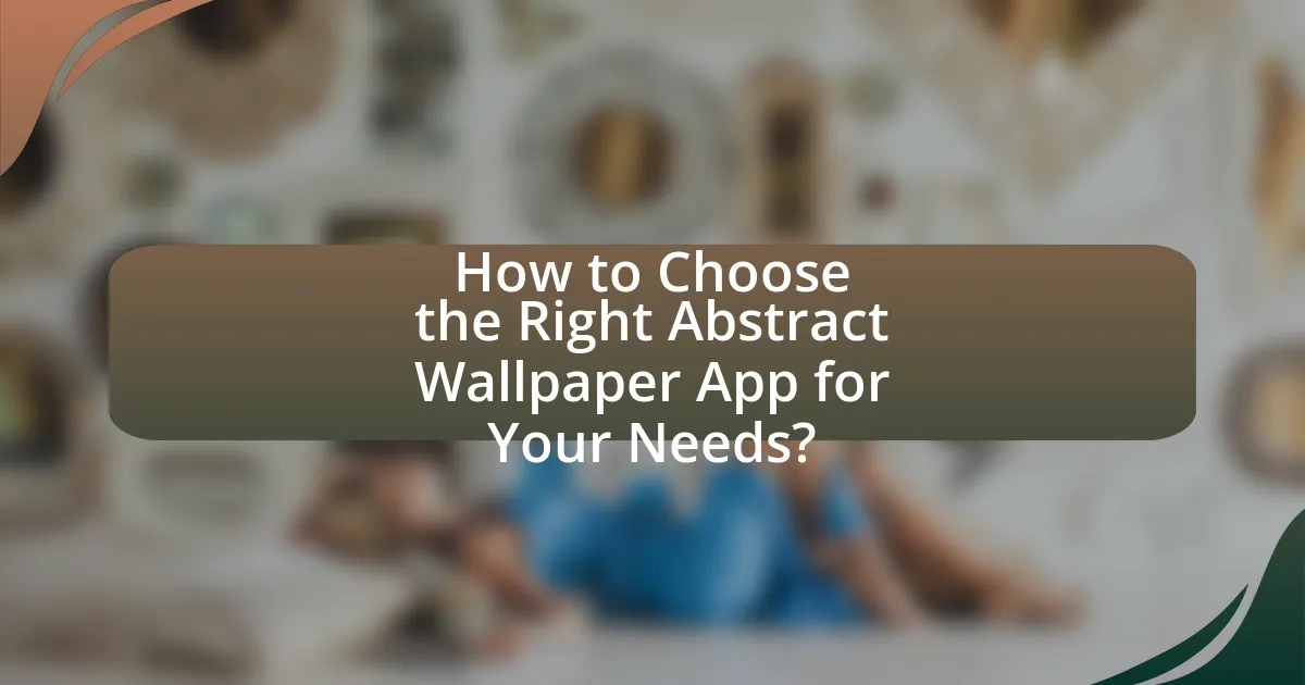 How to Choose the Right Abstract Wallpaper App for Your Needs?