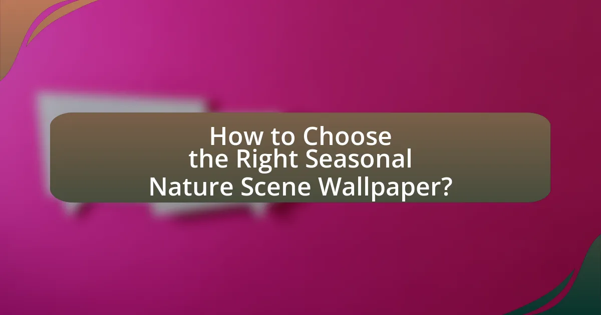 How to Choose the Right Seasonal Nature Scene Wallpaper?