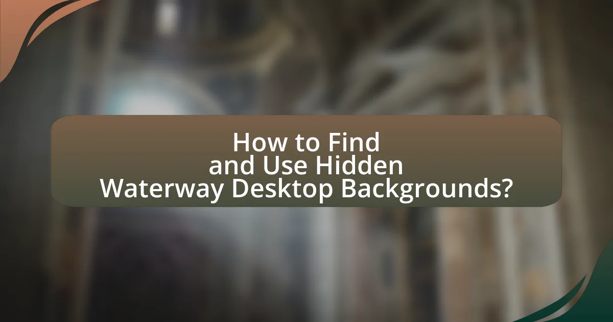 How to Find and Use Hidden Waterway Desktop Backgrounds?