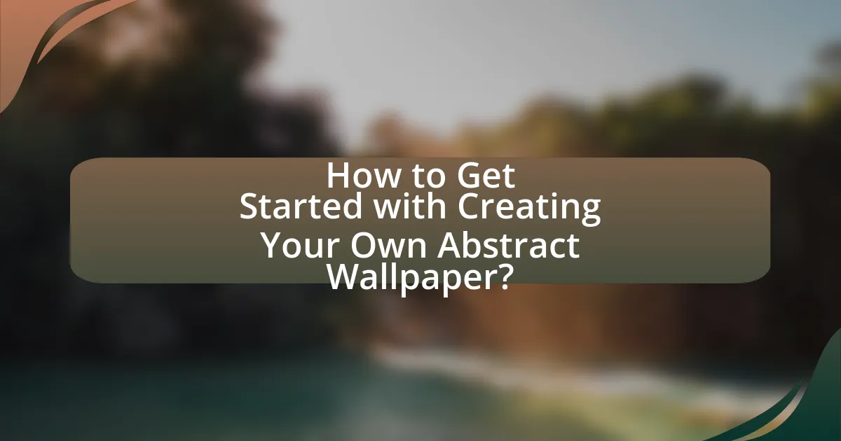 How to Get Started with Creating Your Own Abstract Wallpaper?