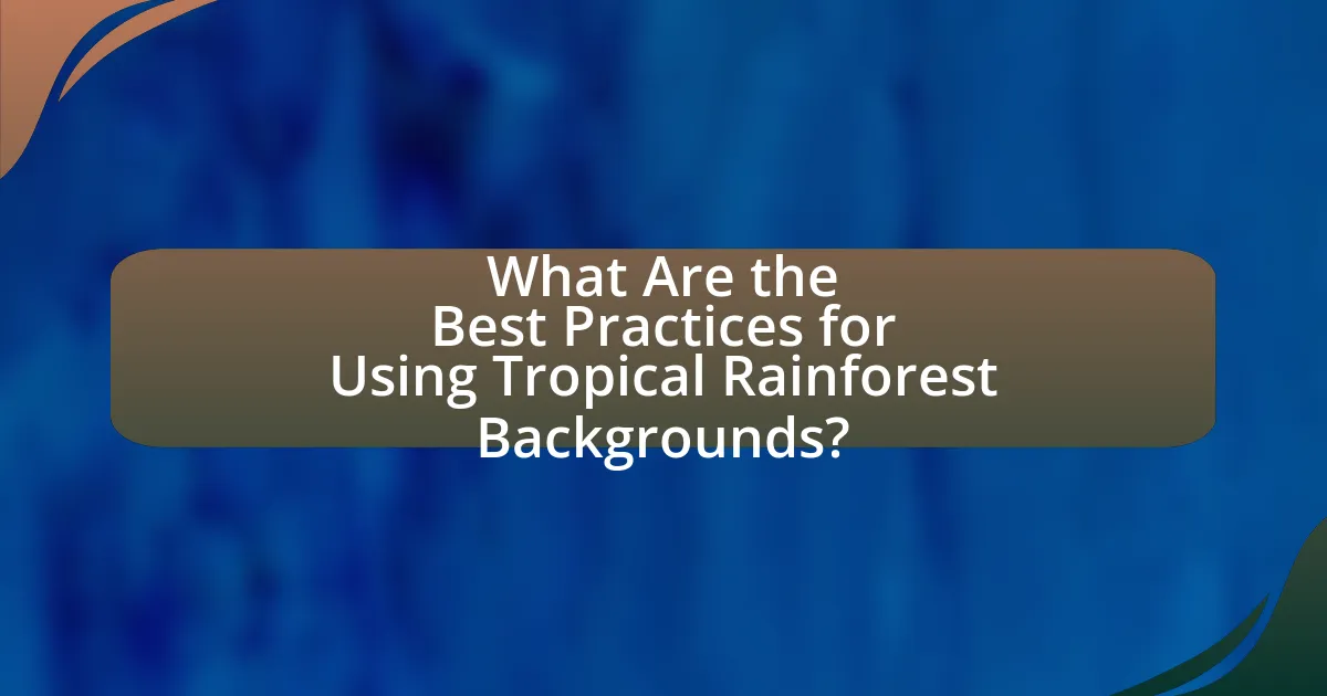 What Are the Best Practices for Using Tropical Rainforest Backgrounds?