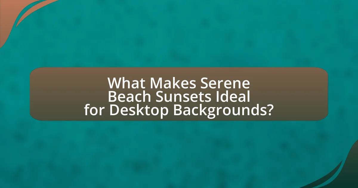 What Makes Serene Beach Sunsets Ideal for Desktop Backgrounds?