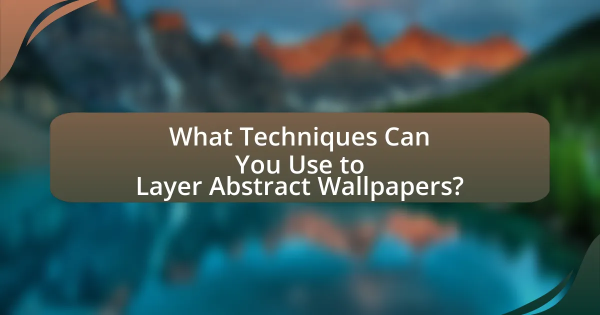 What Techniques Can You Use to Layer Abstract Wallpapers?