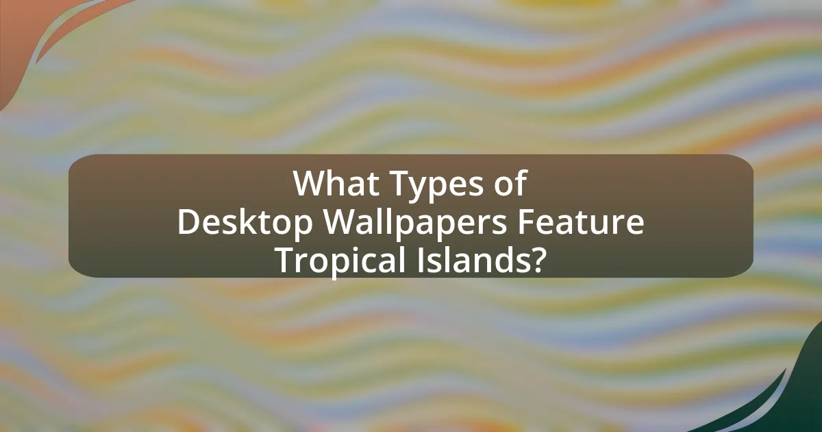 What Types of Desktop Wallpapers Feature Tropical Islands?