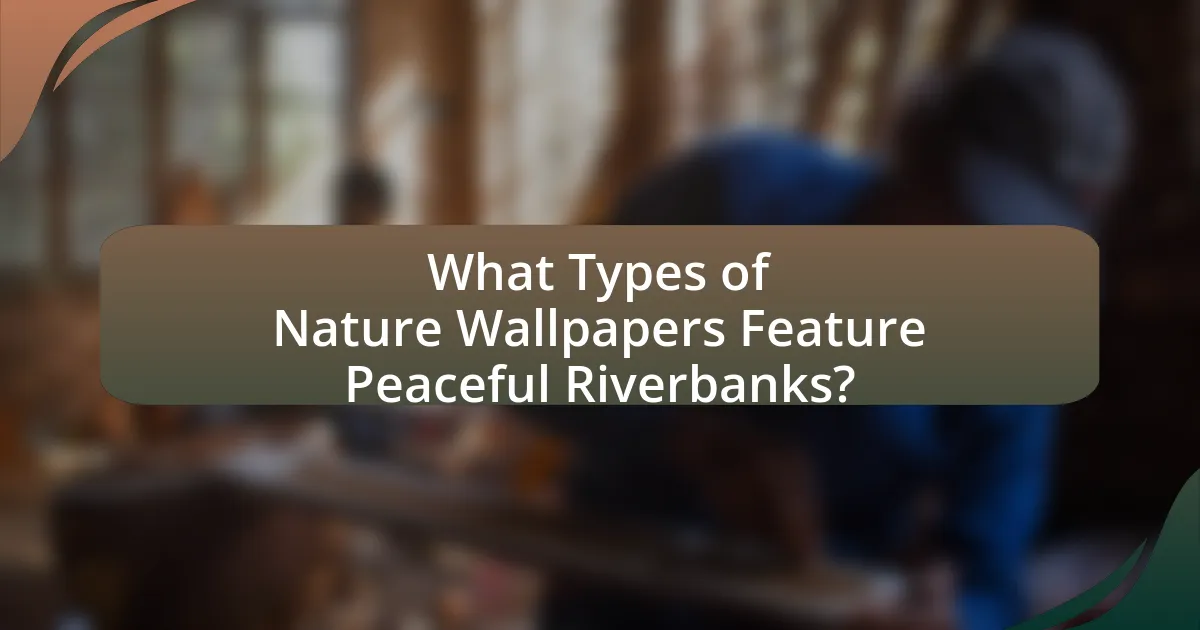 What Types of Nature Wallpapers Feature Peaceful Riverbanks?