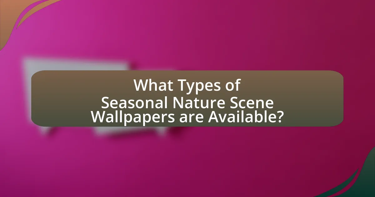 What Types of Seasonal Nature Scene Wallpapers are Available?