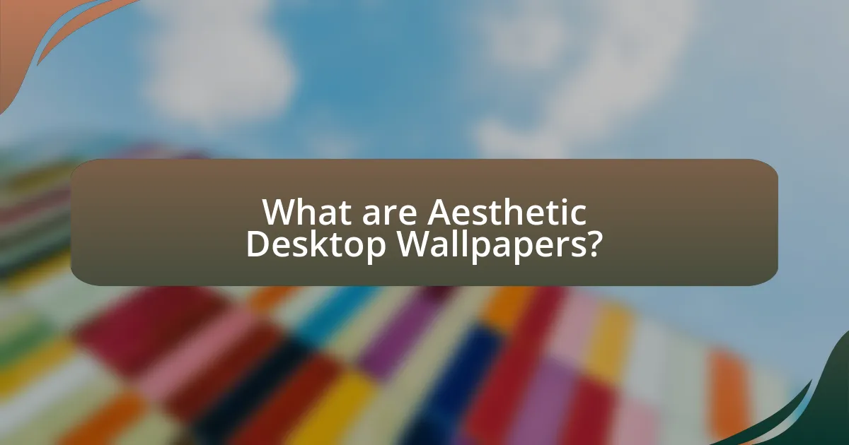 What are Aesthetic Desktop Wallpapers?