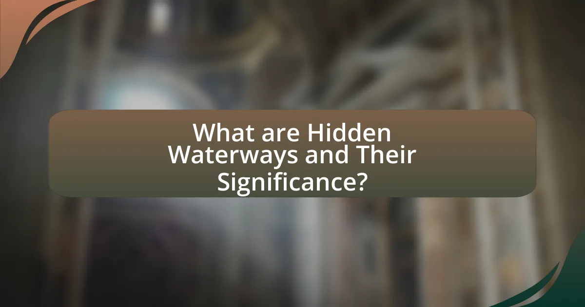 What are Hidden Waterways and Their Significance?