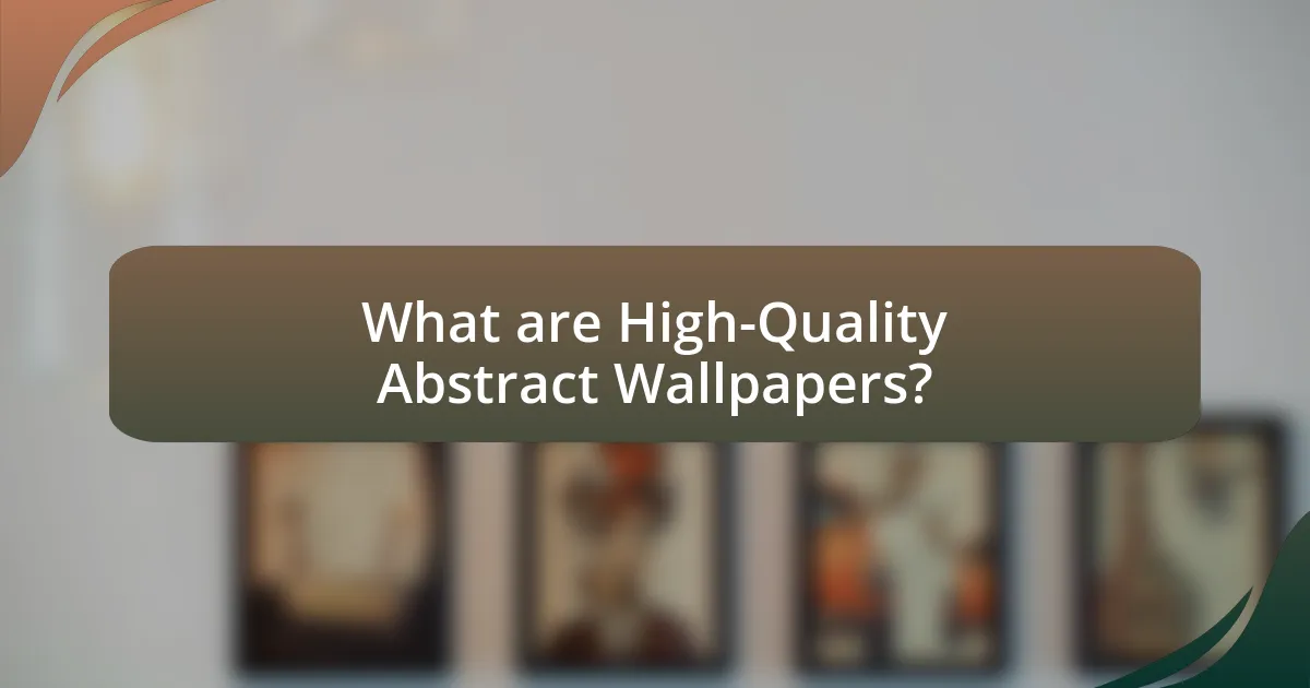 What are High-Quality Abstract Wallpapers?