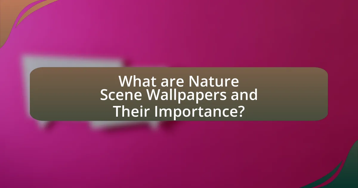What are Nature Scene Wallpapers and Their Importance?