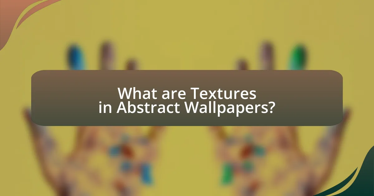 What are Textures in Abstract Wallpapers?